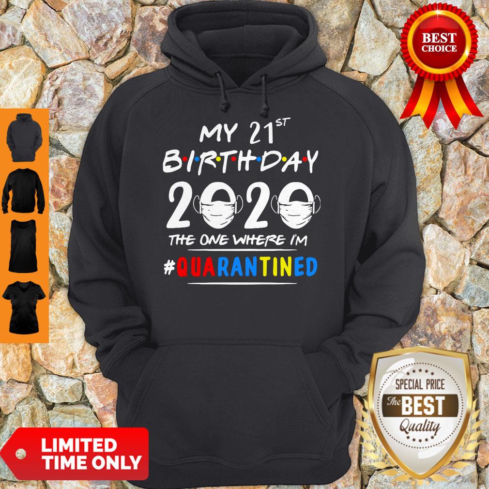 Hot My 21st Birthday 2020 The One Where I’m Quarantined Covid-19 Autism Shirt