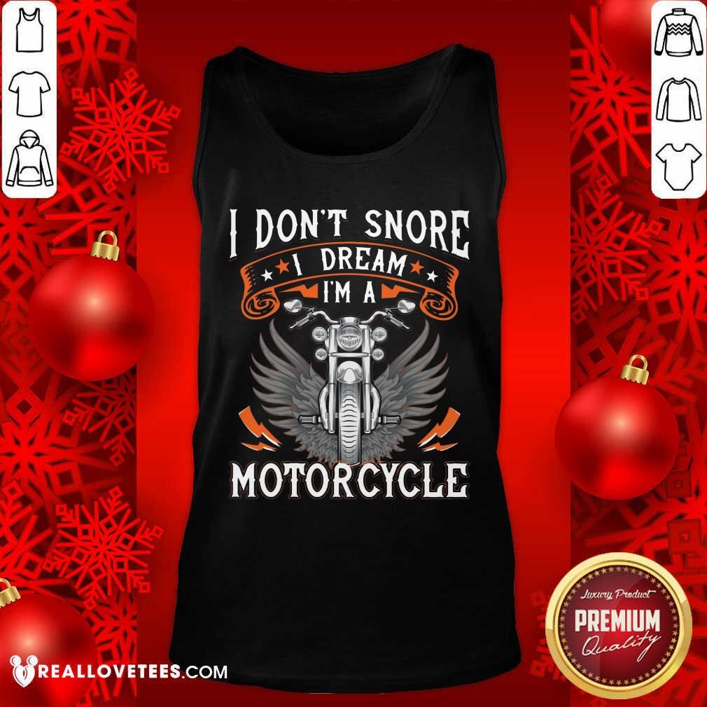I Dont Snore I Dream Im A Motorcycle Shirt