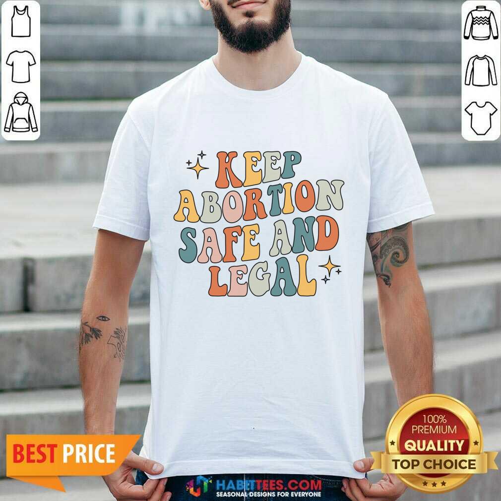 Keep Abortion Safe And Legal Shirt
