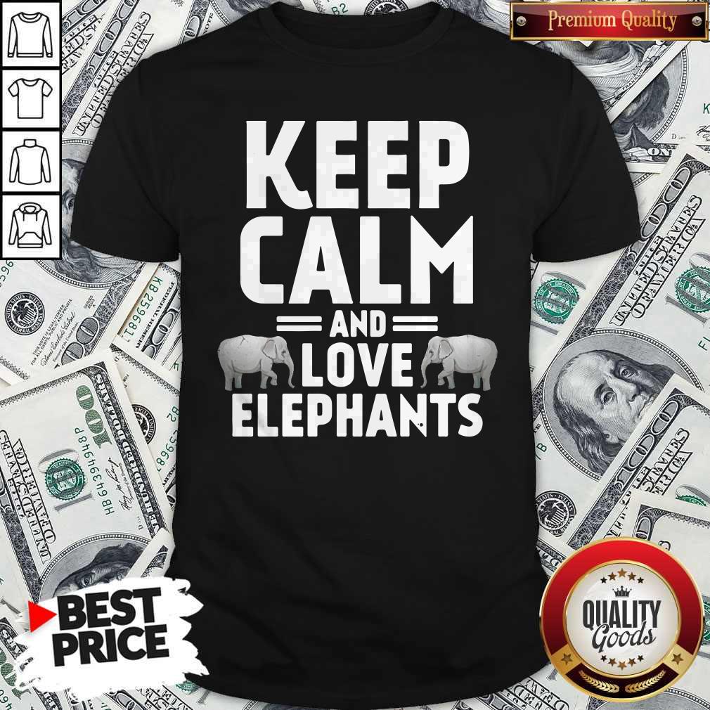 Keep Calm And Love Elephants Shirt