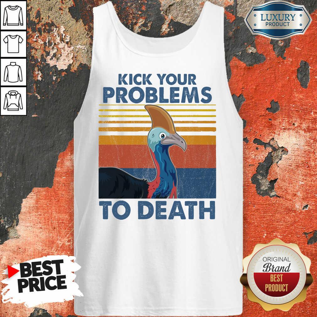 Kick Your Problems To Death Shirt