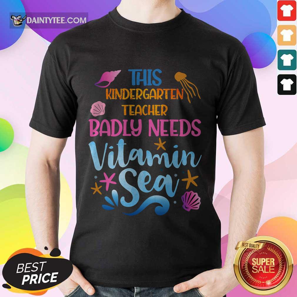 Kindergarten Teacher Badly Needs Vitamin Sea Shirt