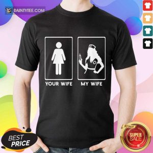 Awesome Your Wife My Wife The Nurse Shirt