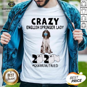 Perfect Crazy English Springer Lady Mask 2020 Toilet Paper Quarantined Shirt