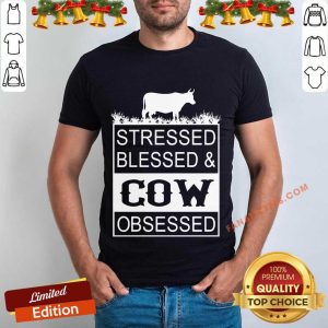 Hot Stressed Blessed And Cow Obsessed Shirt