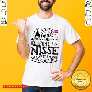 Awesome This House Is Under Nisse Surveillance Shirt