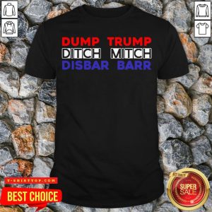 Dump Trump Ditch Mitch Disbar Barr Shirt