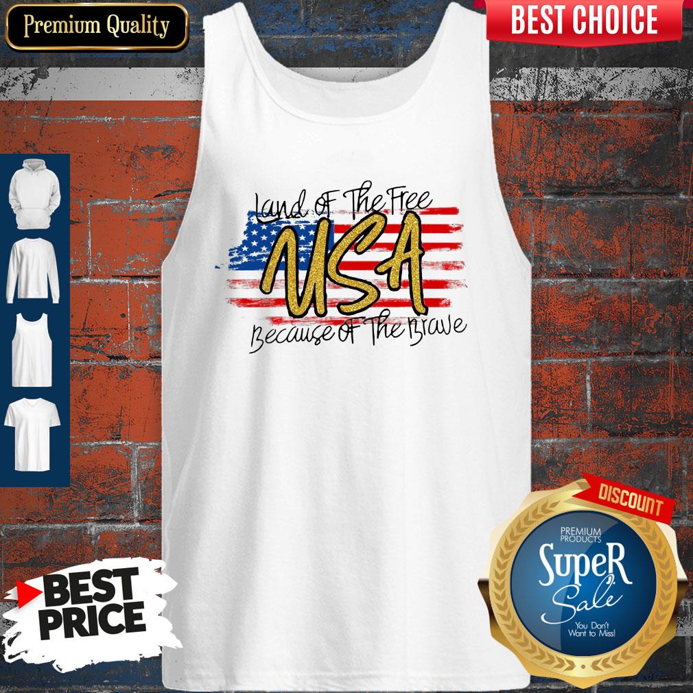 Land Of The Free Usa Because Of The Brave American Flag Shirt