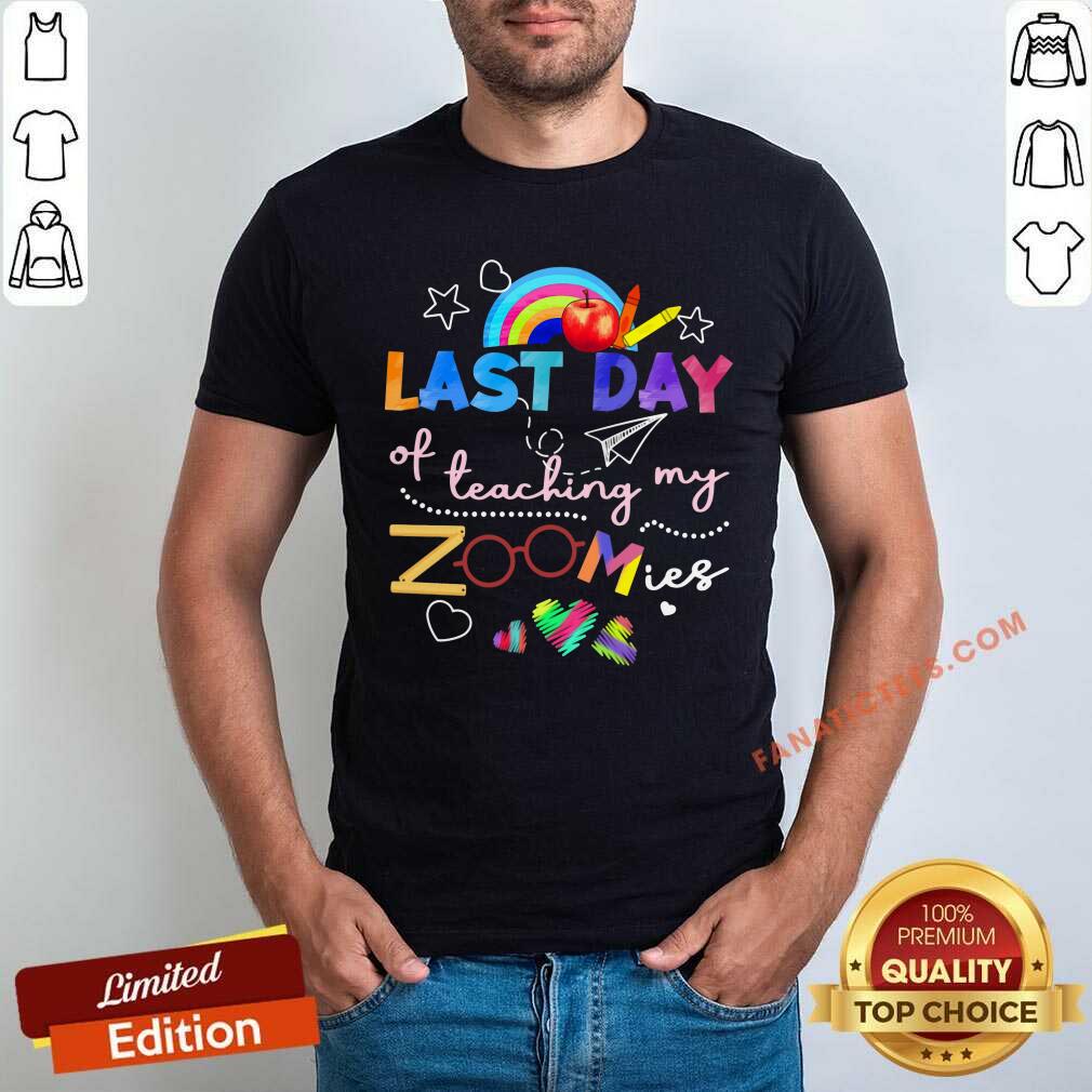 Last Day Of Teaching My Zoomies Shirt
