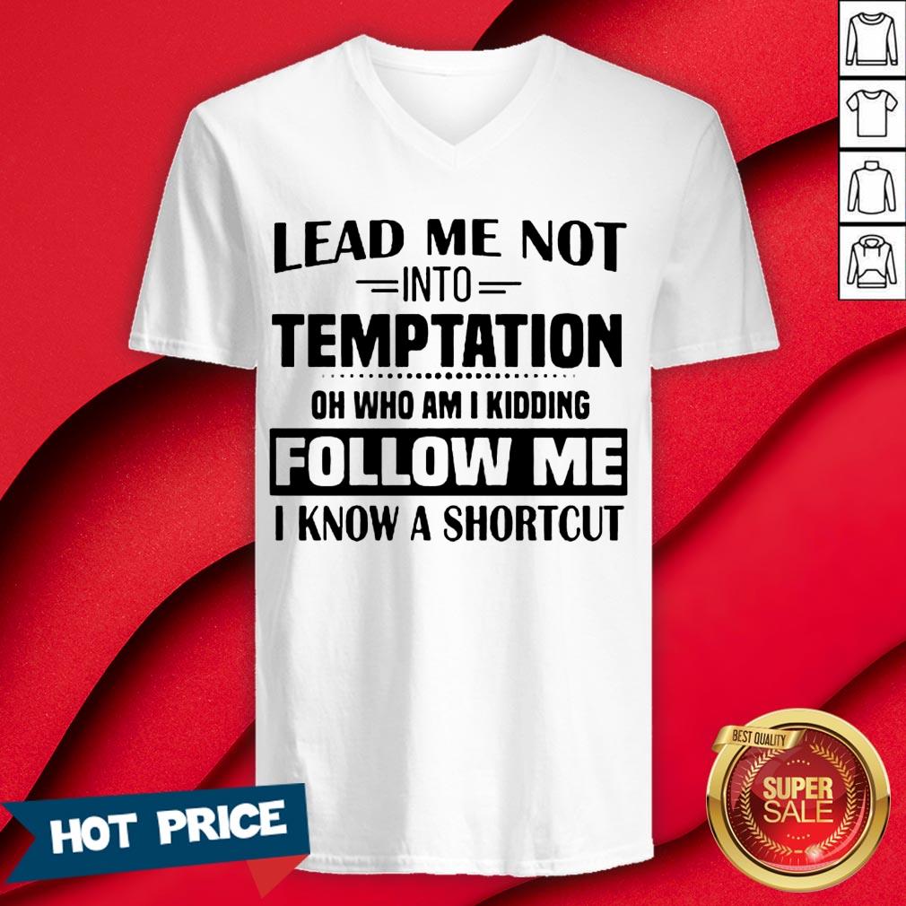 lead-me-not-into-temptation-oh-who-am-i-kidding-follow-me-i-v-neck.jpg