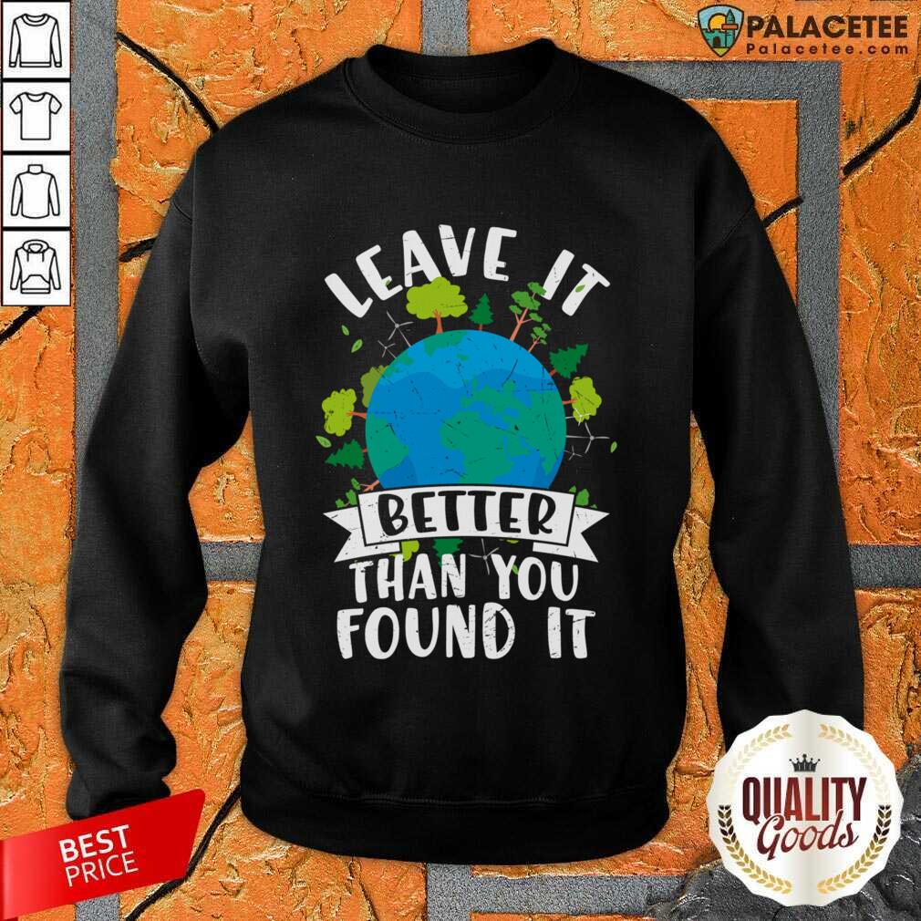 Leave It Better Than You Found It Earth Day Shirt