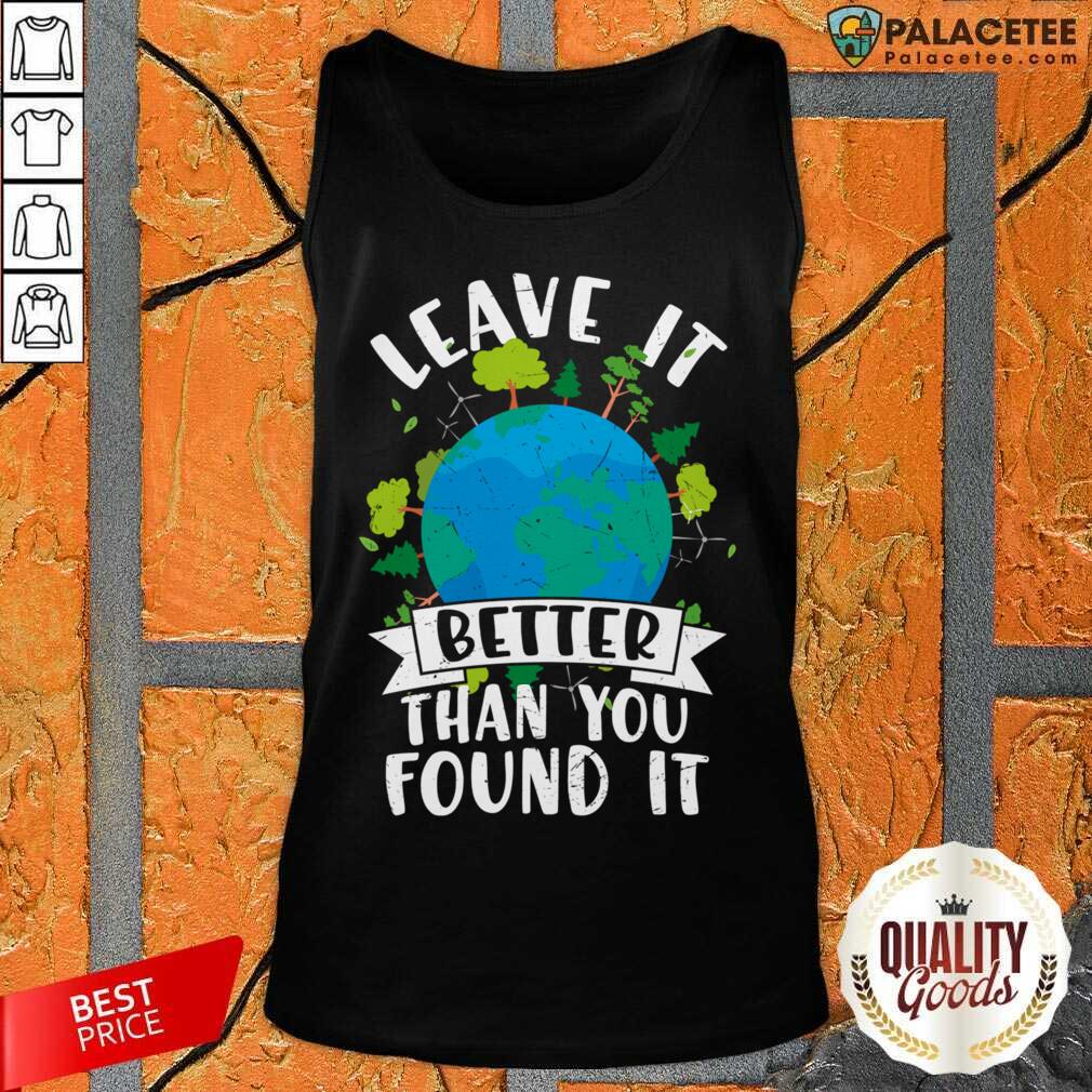 Leave It Better Than You Found It Earth Day Shirt