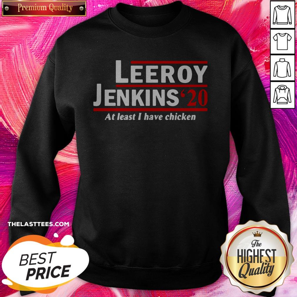 Leeroy Jenkins 2020 Ben Schulz At Least I Have Chicken Shirt