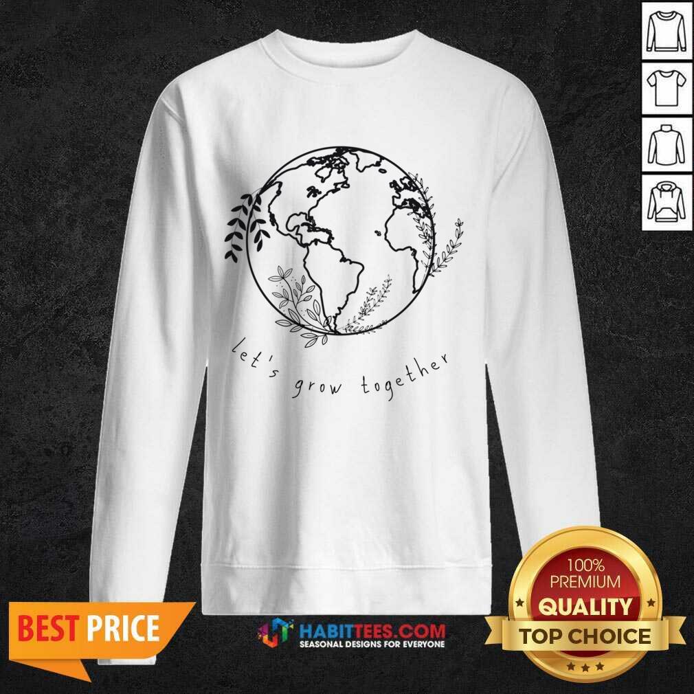 Let Grow Together Earth Day Shirt