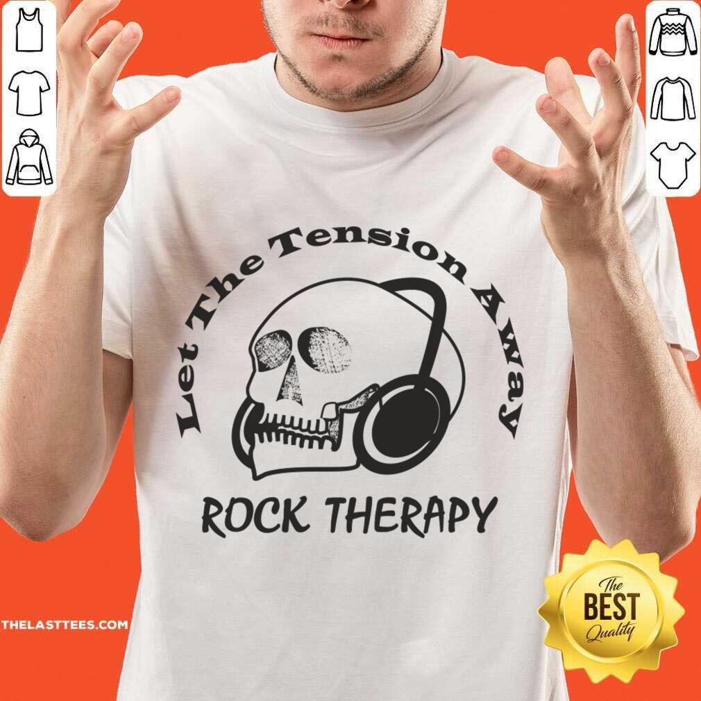 Let The Tension Away Rock Therapy Skull Shirt