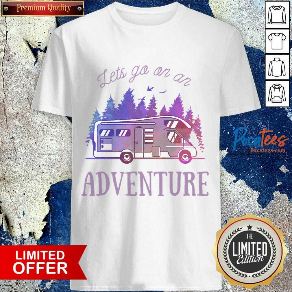 Lets Go On An Adventure Shirt