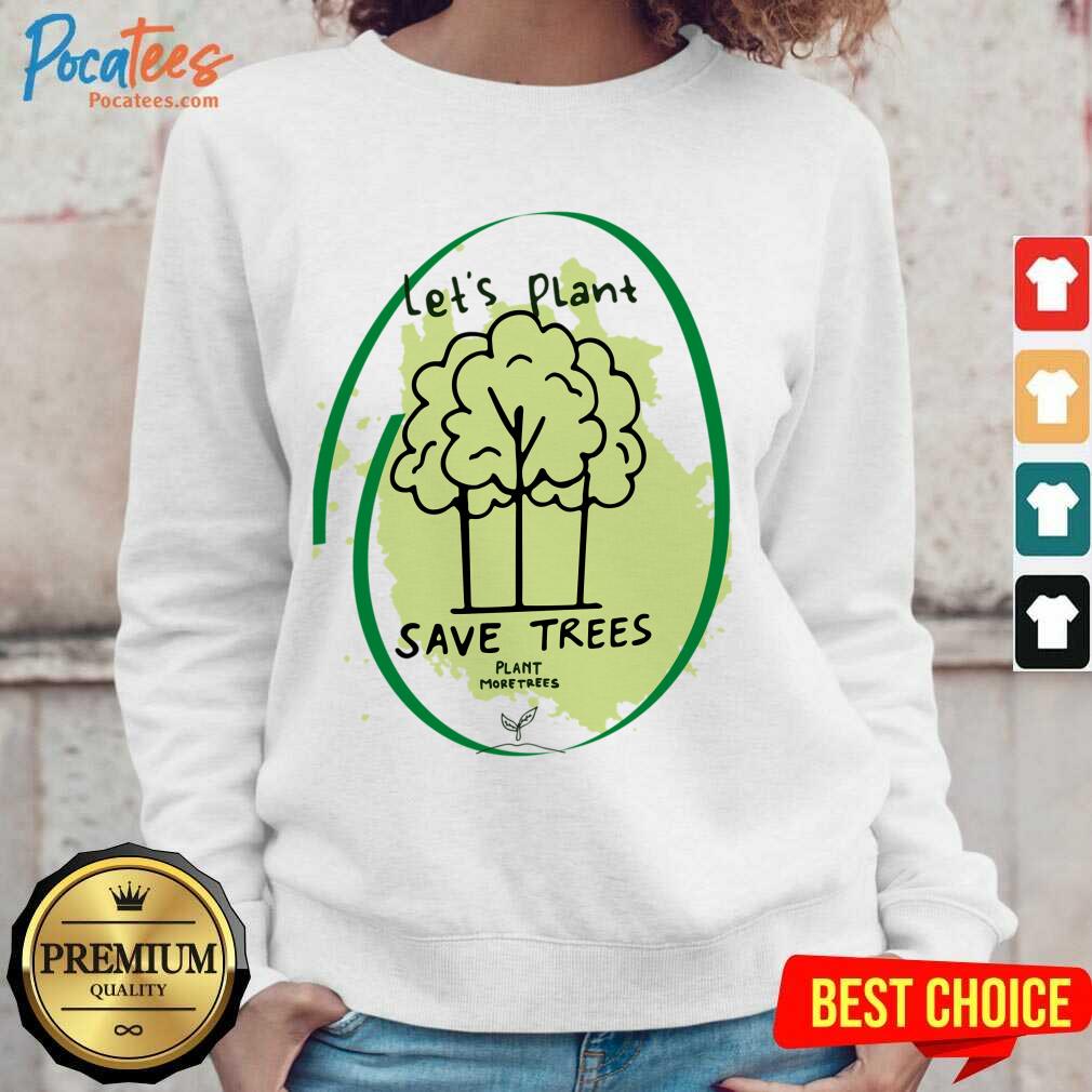 Let's Plant Save Trees Shirt