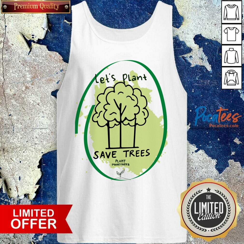Let's Plant Save Trees Shirt