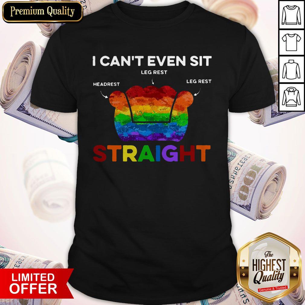 LGBT I Can’t Even Sit Headrest Leg Rest Straight Shirt