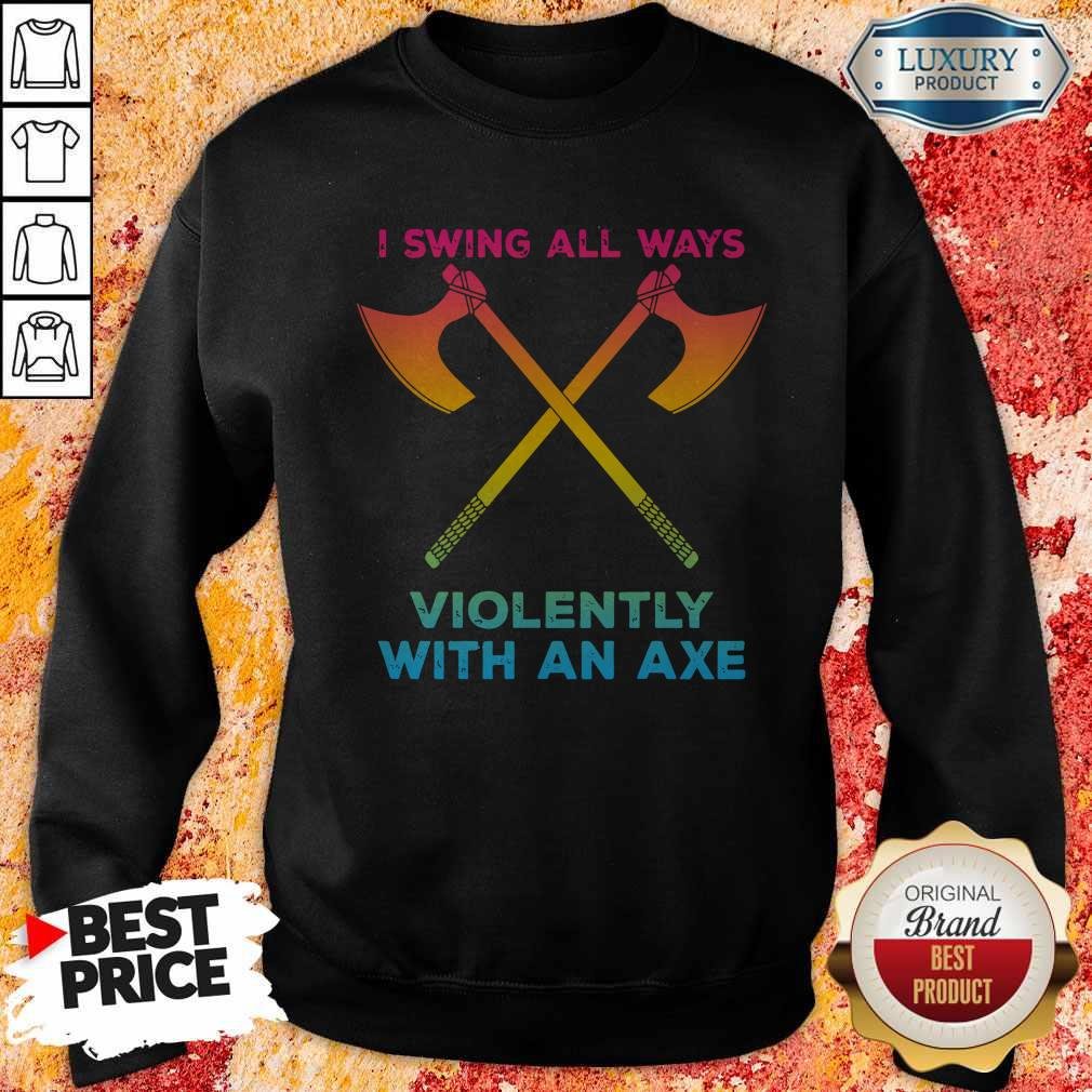 LGBT I Swing All Ways Violently With An AXE Shirt