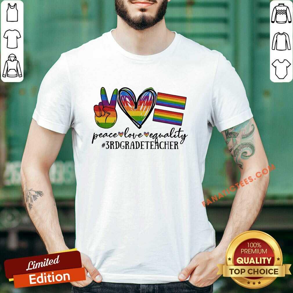 LGBT Peace Love Equality 3rd Grade Teacher Shirt