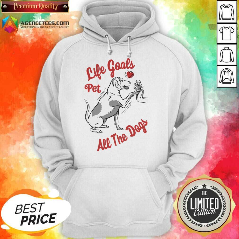 Life Goal Pet All The Dogs Shirt