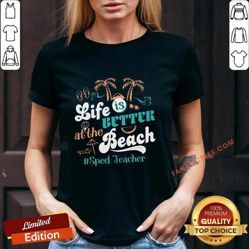 Life Is Better At The Beach Sped Teacher Shirt