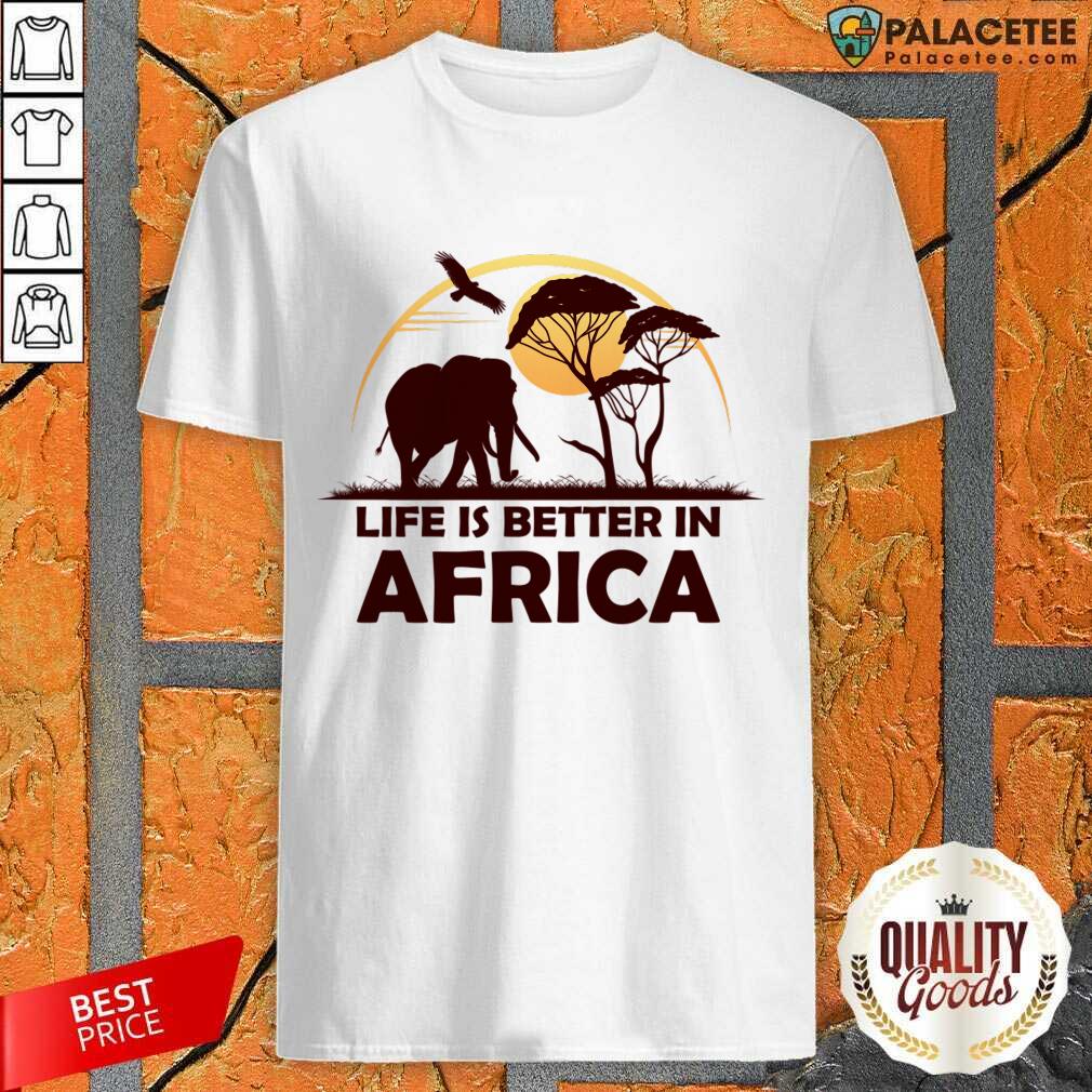 Life Is Better In Africa Shirt