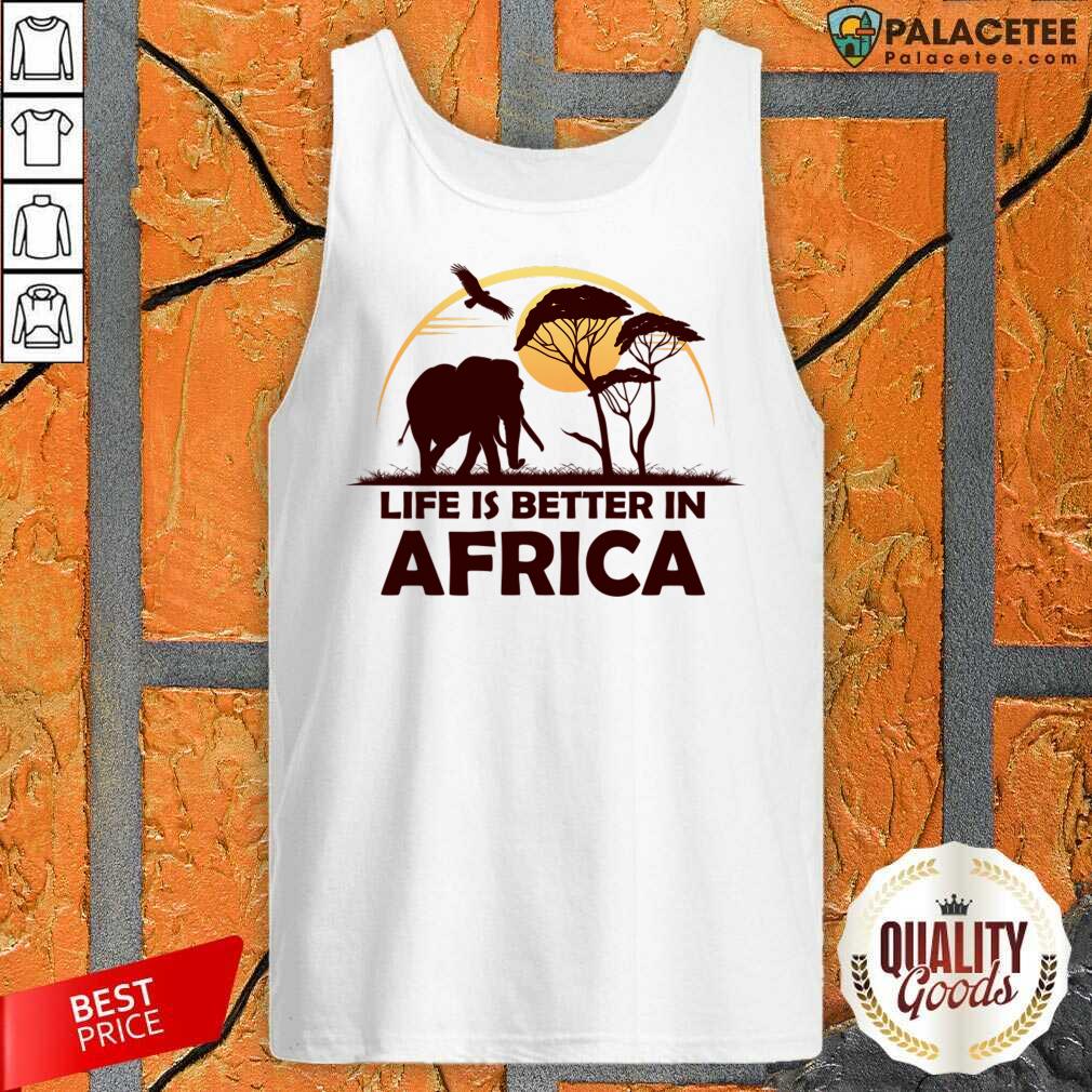 Life Is Better In Africa Shirt
