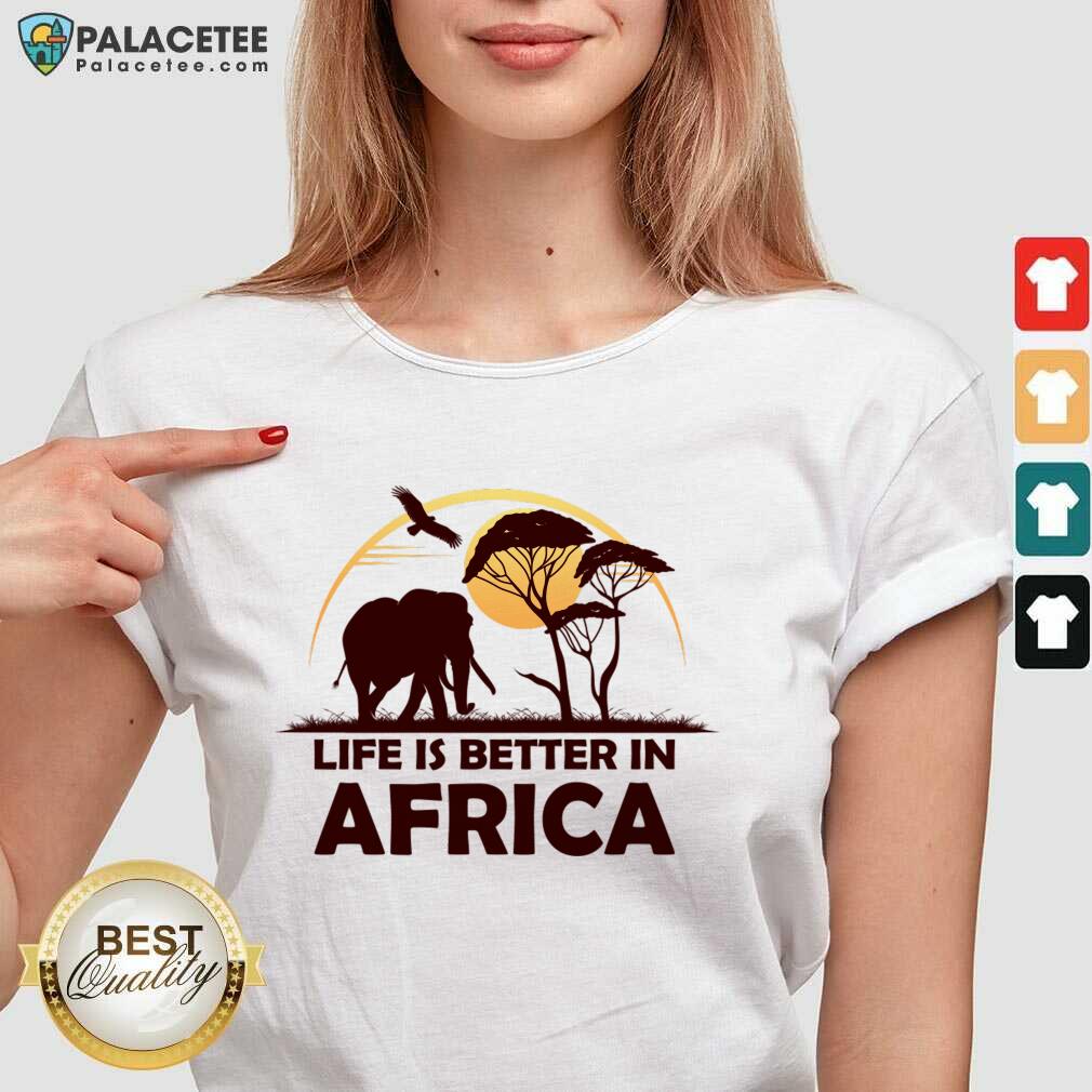Life Is Better In Africa Shirt