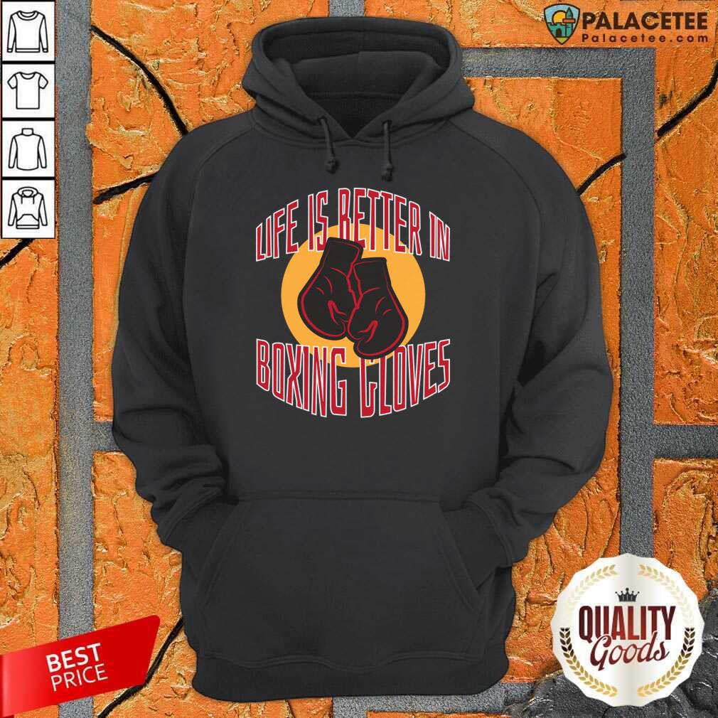 Life Is Better In Boxing Gloves Shirt