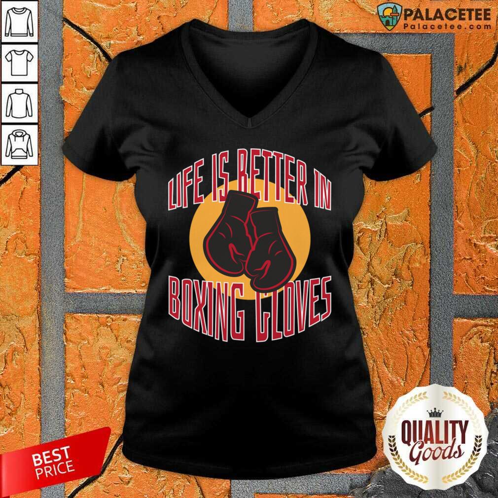 Life Is Better In Boxing Gloves Shirt