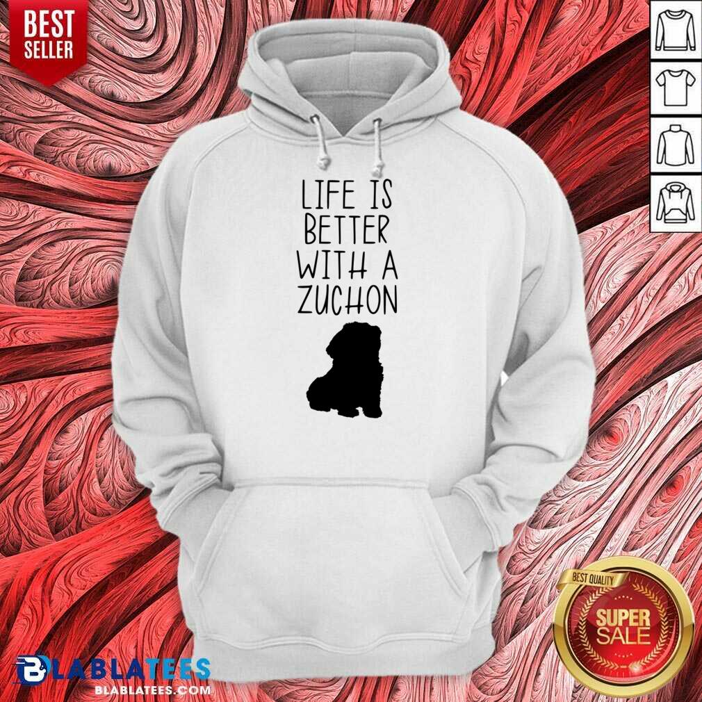 Life Is Better With A Zuchon Shirt