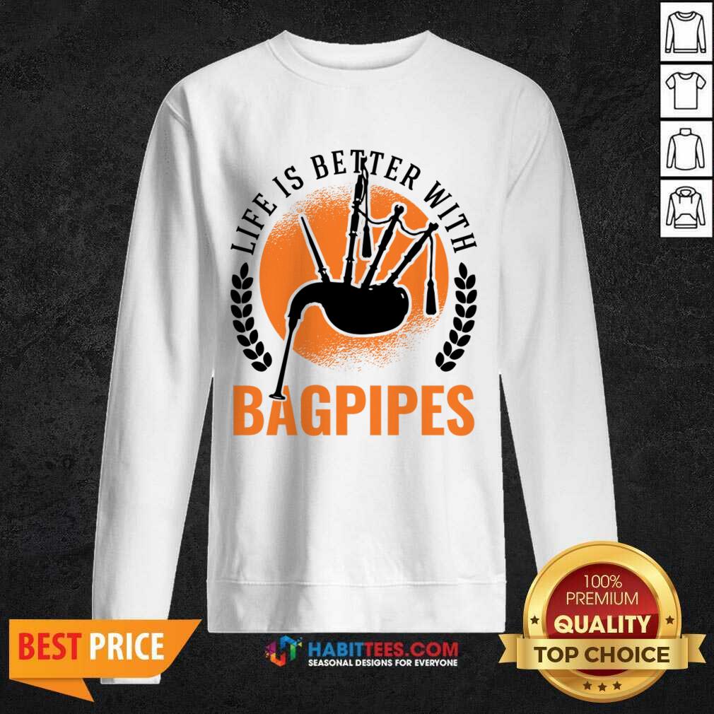 Life Is Better With Bagpipes Shirt