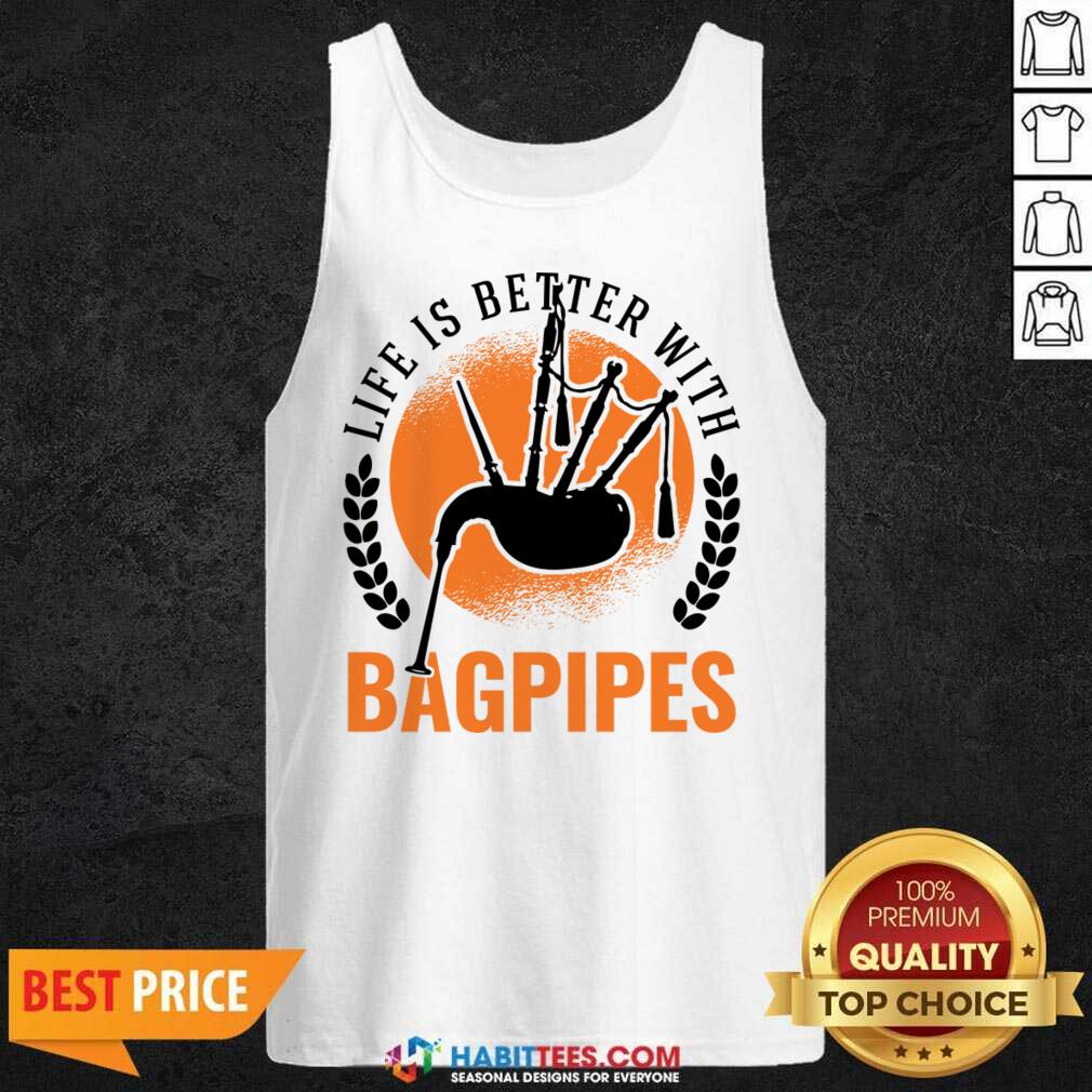 Life Is Better With Bagpipes Shirt