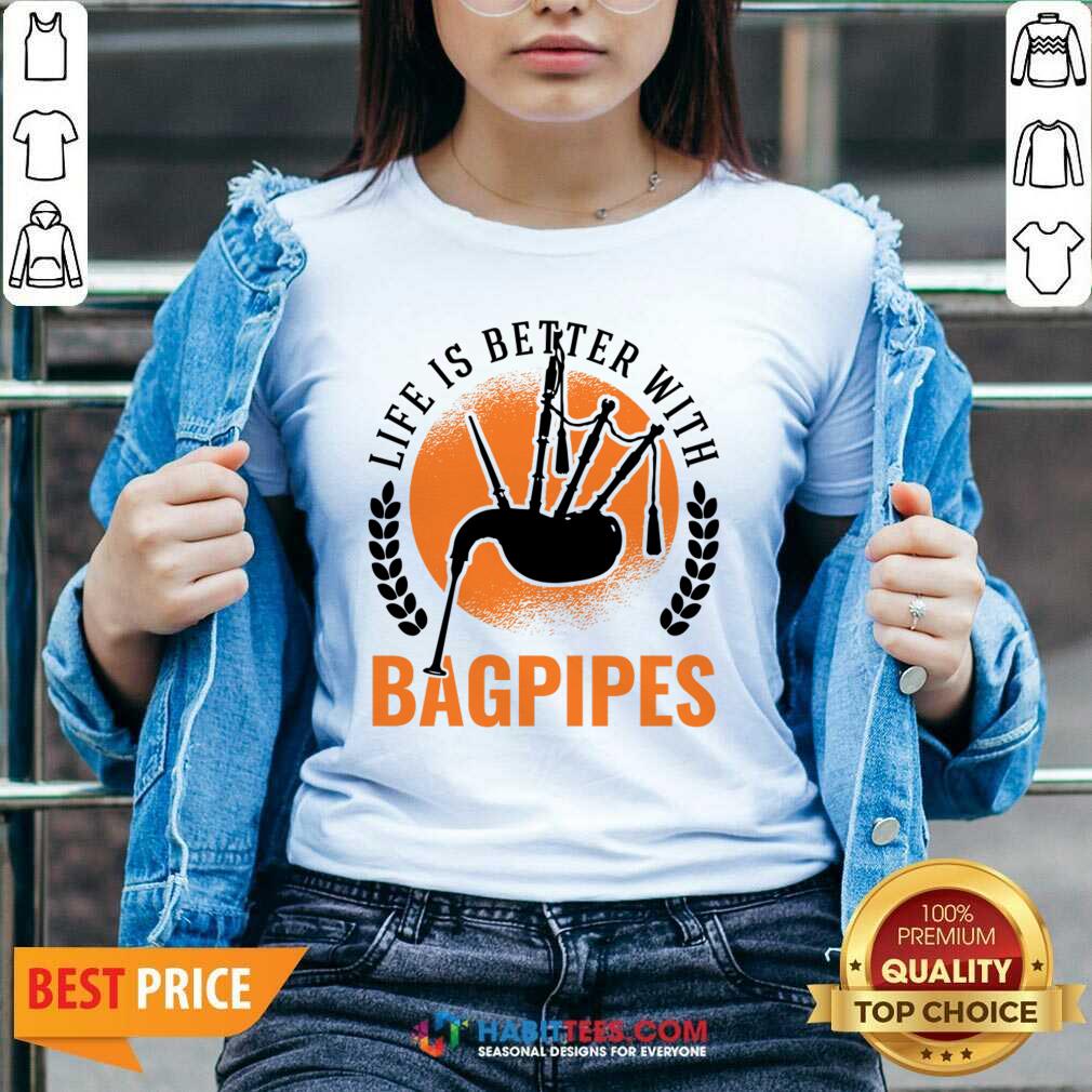 Life Is Better With Bagpipes Shirt