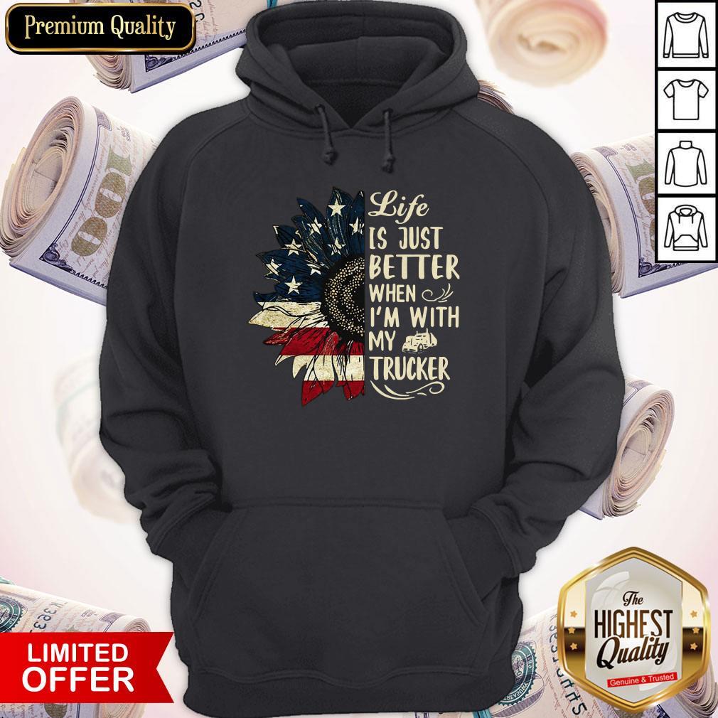 Life Is Just Better When I’m With My Trucker Shirt
