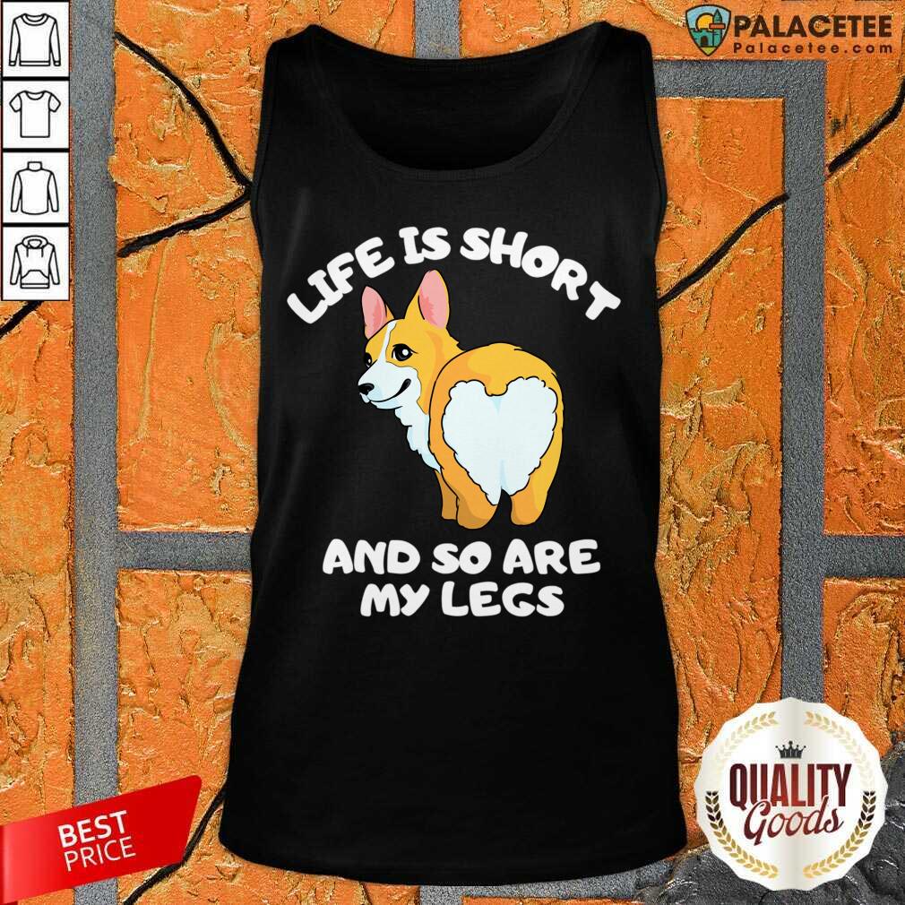 Life Is Short And So Are My Legs Shirt