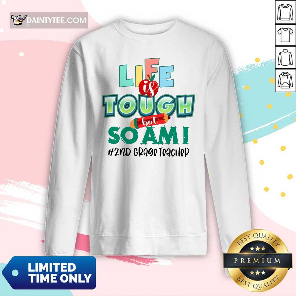 Life Is Tough But So I Am 2Nd Grade Teacher Shirt