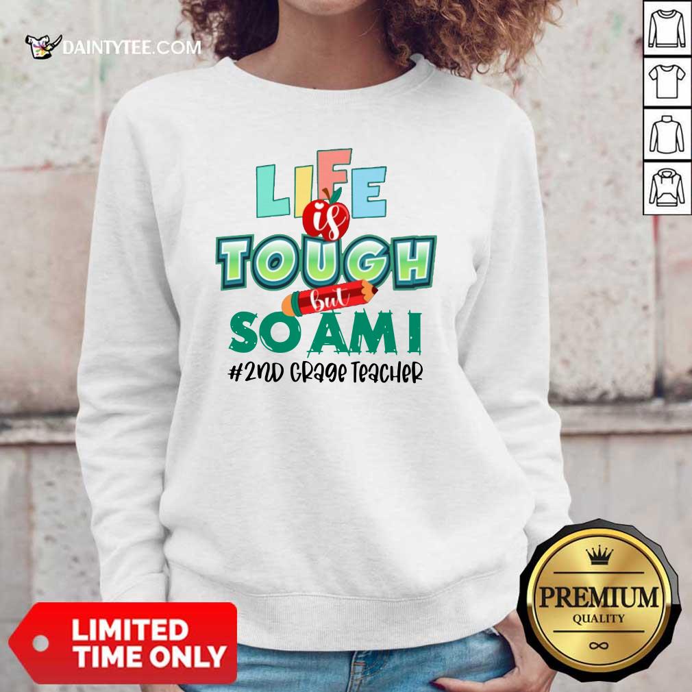 Life Is Tough But So I Am 2Nd Grade Teacher Shirt
