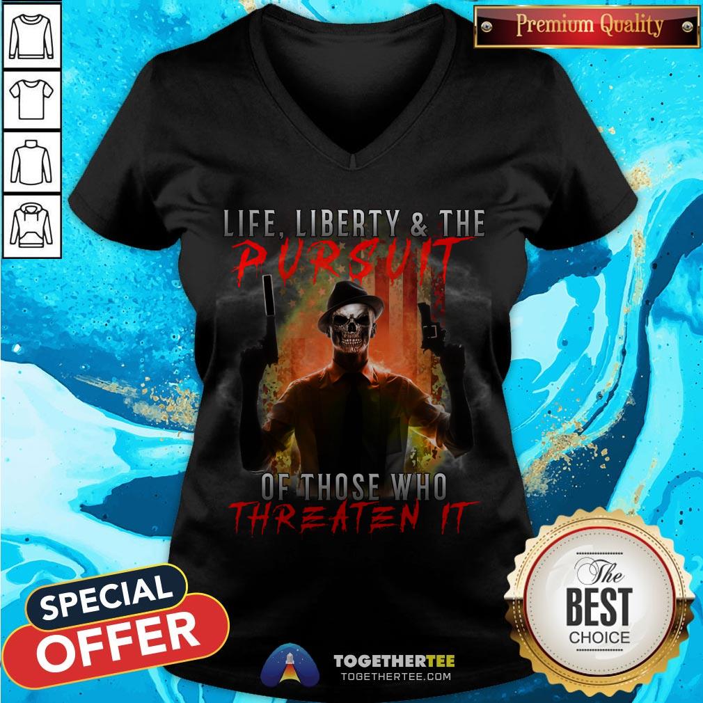 Life Liberty And The Pursuit Of Those Who Threaten It Shirt