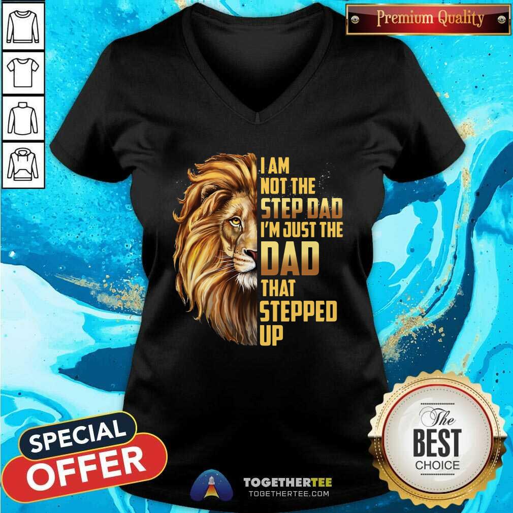 Lion I Am Not The Step Dad Just Stepped Up Shirt
