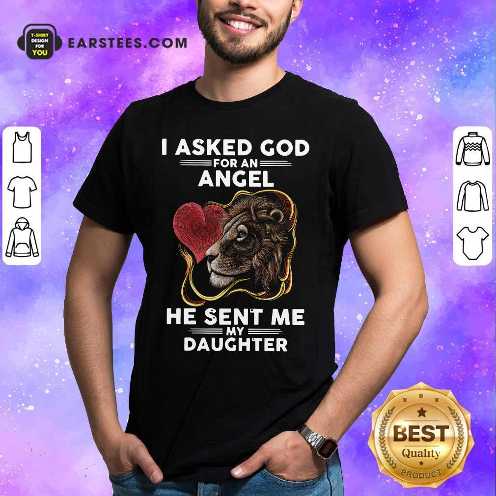 Lion I Asked God For An Angel He Sent Me My Daughter Shirt