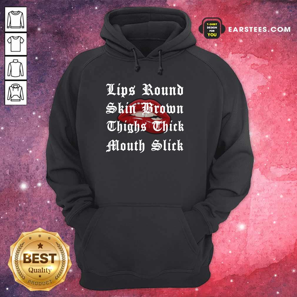 Lips Round Skin Brown Thighs Thick Mouth Slick Shirt
