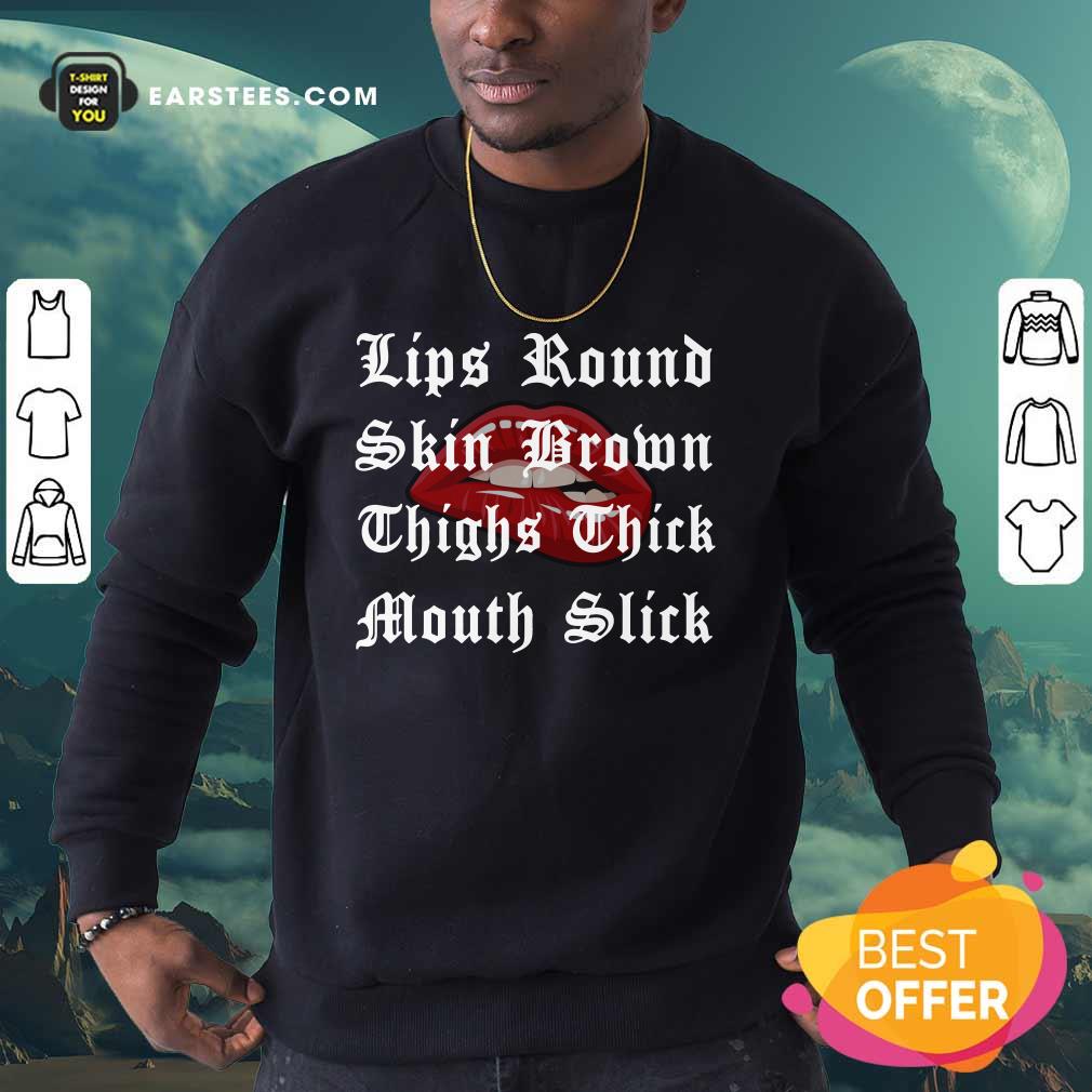 Lips Round Skin Brown Thighs Thick Mouth Slick Shirt