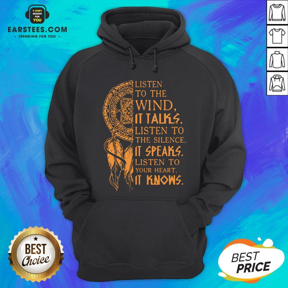 listen-to-the-wind-it-talks-listen-to-the-silence-it-speaks-listen-to-your-heart-it-knows-hoodie.jpg