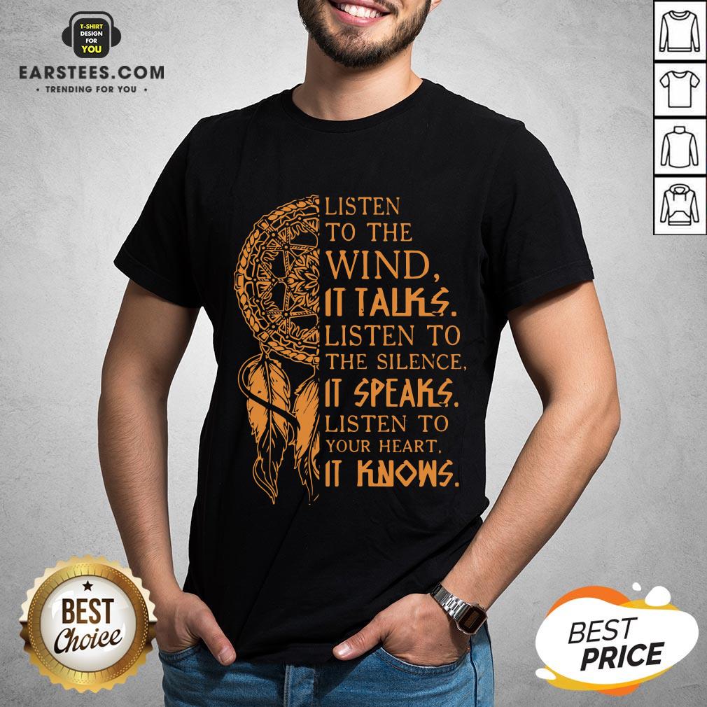 listen-to-the-wind-it-talks-listen-to-the-silence-it-speaks-listen-to-your-heart-it-knows-shirt.jpg
