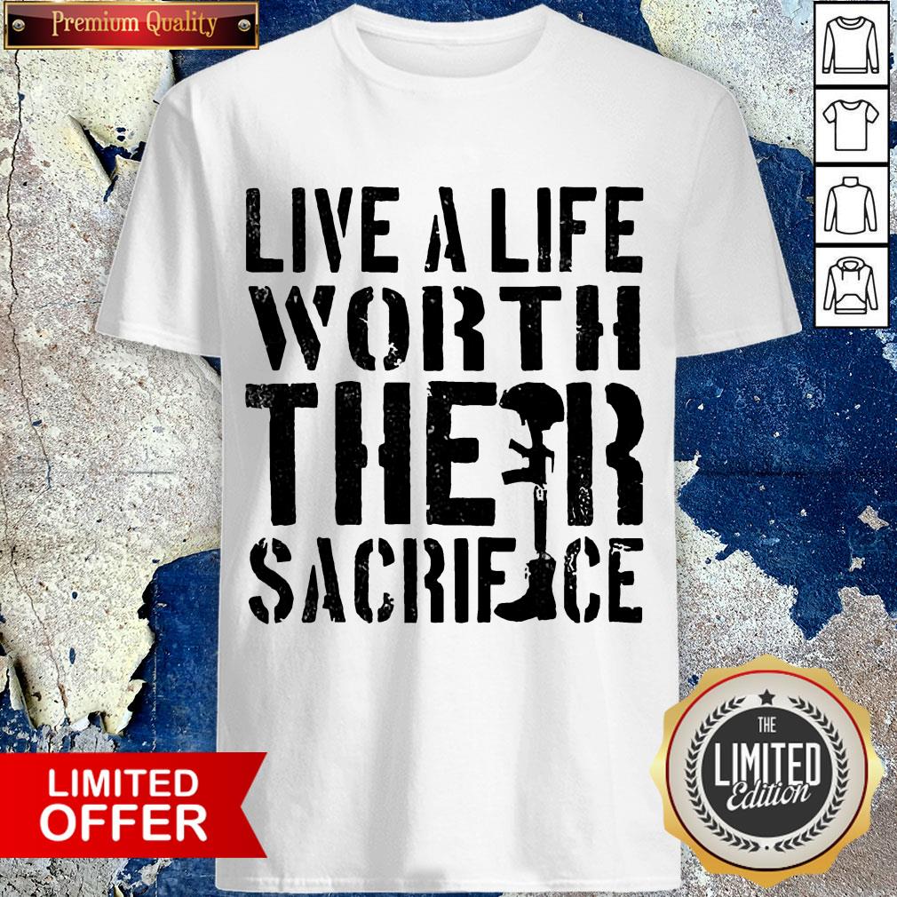 Live A Life Worth Their Sacrifice Shirt
