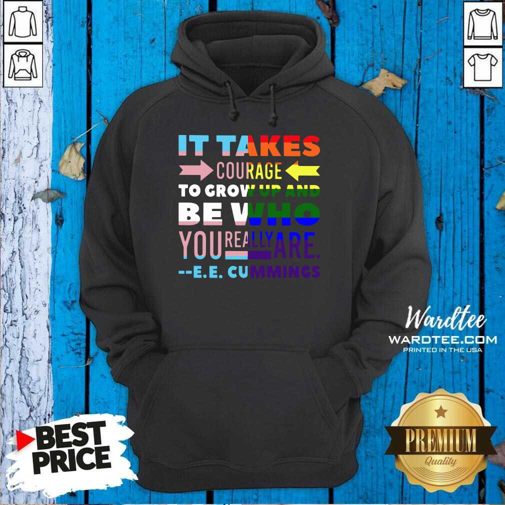 Hot LGBT It Takes Courage To Grow Up And Be Who You Really Are Cummings Shirt