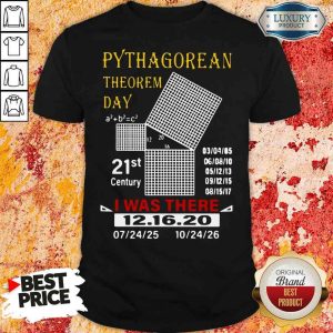 Top Pythagorean Theorem Day 21St Century I Was There 12 16 20 Shirt